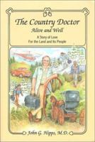 The Country Doctor, Alive & Well: A Story of Love for the Land & Its People 0962375802 Book Cover