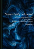 Empowering the Underserved: Building Support Networks for Accessing Health and Social Care Services 1036442640 Book Cover