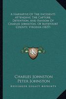 A Narrative of the Incidents Attending the Capture, Detention, and Ransom of Charles Johnston 1275863191 Book Cover