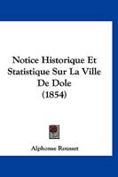 Notice Historique Et Statistique Sur La Ville de Dole 2011292824 Book Cover