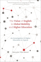 The Value of English in Global Mobility and Higher Education: An Investigation of Higher Education in Cyprus 1350231150 Book Cover