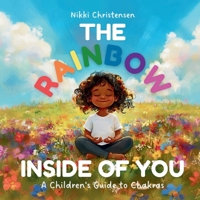 The Rainbow Inside of You: A Children's Guide to Chakras B0F25BPHC9 Book Cover
