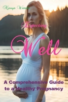 Expecting Well: A Comprehensive Guide to a Healthy Pregnancy B0C2SD247N Book Cover