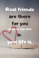 Real friends are there for you when no one else in your life is. JOURNAL 1658874226 Book Cover