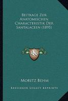 Beitrage Zur Anatomischen Characteristik Der Santalaceen (1895) 1160316066 Book Cover