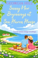 Sunny New Beginnings at Sea Haven House: A contemporary romance about finding love when you least expect it 1917705891 Book Cover