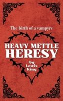 Heavy Mettle Heresy: The birth of a vampyre 1068501936 Book Cover