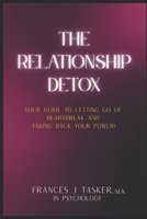 The Relationship Detox: Your Guide to Letting Go of Heartbreak and Taking Back Your Power. B0FG1GMHZ4 Book Cover