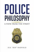 Police Philosophy: A View from the Street 1491865105 Book Cover