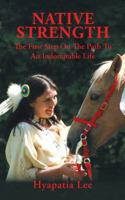 Native Strength: The First Step on the Path to an Indomitable Life 1524623687 Book Cover
