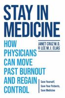 Stay in Medicine: How Physicians Can Move Past Burnout and Regain Control 161206230X Book Cover