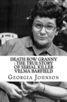 Death Row Granny : The True Story of Serial Killer Velma Barfield 1535593741 Book Cover