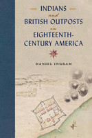 Indians and British Outposts in Eighteenth-Century America 0813060389 Book Cover