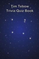 Tim Tebow Trivia Quiz Book 1494895552 Book Cover