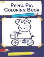 Peppa Pig Coloring Book: Amazing Coloring Book For Kids of All Ages 1675153213 Book Cover