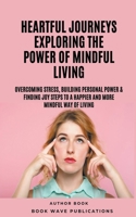 Heartful Journeys: Exploring The Power Of Mindful Living B0CHXP5ZKC Book Cover
