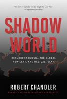 Shadow World: Resurgent Russia, The Global New Left, and Radical Islam 1596985615 Book Cover