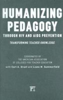 Humanizing Pedagogy Through HIV And AIDS Prevention: Transforming Teacher Knowledge (Series in Critical Narrative) 1594512590 Book Cover