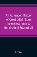 An Advanced History Of Great Britain From The Earliest Times To The Death Of Edward Vii 9353808790 Book Cover