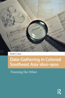 Data-Gathering in Colonial Southeast Asia 1800-1900: Framing the Other 9463724419 Book Cover