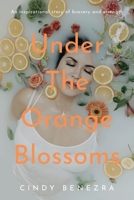 Under The Orange Blossoms: An Inspirational Story of Bravery and Strength B09GJPFSM8 Book Cover