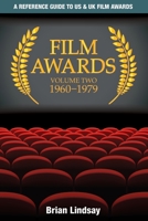 Film Awards: A Reference Guide to US & UK Film Awards Volume Two 1960-1979 0980490952 Book Cover