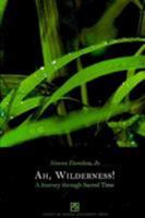 Ah, Wilderness! a Journey Through Sacred Time 9715505813 Book Cover