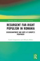 Resurgent Far-Right Populism in Romania: Disenchantment and Hope at Europe’s Periphery (Routledge Studies in Extremism and Democracy) 1041194846 Book Cover
