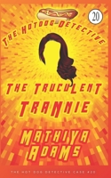 The Truculent Trannie: A Hot Dog Detective Mystery Case #20 B09MYYYTT7 Book Cover