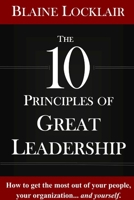 The 10 Principles of Great Leadership 1304546489 Book Cover