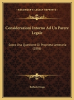 Considerazioni Intorno Ad Un Parere Legale: Sopra Una Questione Di Proprieta Letteraria 1169617557 Book Cover