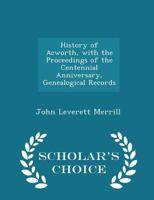 History of Acworth, With the Proceedings of the Centennial Anniversary, Genealogical Records 1016944659 Book Cover