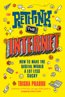 Rethink the Internet: How to Make the Digital World a Lot Less Sucky 0593352823 Book Cover