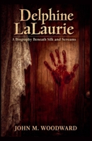 Delphine LaLaurie: A Biography Beneath Silk and Screams B0GPD3L9TD Book Cover