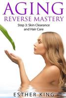 Aging Reverse Mastery Step3: Skin Clearance and Hair Care 1530204577 Book Cover