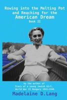Rowing into the Melting Pot and Reaching for the American Dream, Book II: by the author of Diary of a young Jewish Girl, World War II Hungary 1941 - 1946 Madelaine D. Lang 1547005475 Book Cover