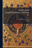 Saint Jean Chrysostome, Volume 9... (French Edition) 1024773728 Book Cover