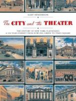 The City and the Theatre: The History of New York Playhouses: A 250 Year Journey from Bowling Green to Times Square 088371003X Book Cover