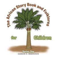 The African Story Book and Folklores for Children: Series One 1499066120 Book Cover
