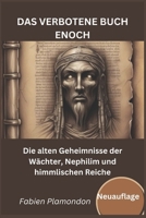 DAS VERBOTENE BUCH ENOCH (Neuauflage) - THE FORBIDDEN BOOK OF ENOCH (German Version).: Die alten Geheimnisse der Wächter, Nephilim und himmlischen Reiche (German Edition) B0DRTB9DQR Book Cover