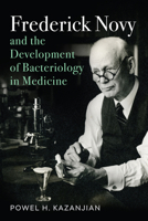 Frederick Novy and the Development of Bacteriology in Medicine 0813585090 Book Cover