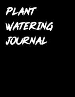 Plant Watering Journal: Keep Track and Schedule Watering Times for House Plant Care Journal Planner Plant Tracker Weekly Watering Schedule Houseplant ... Info Plant and Flowers Notes Plant Family 1656460408 Book Cover