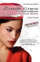 The Cabin Crew Interview Made Easy: Everything You Need to Know About Being Successful at a Flight Attendant Interview 0956073514 Book Cover