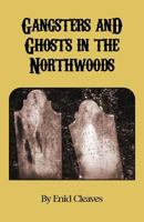 Gangsters and Ghosts of the Northwoods 162137095X Book Cover