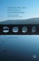 Charles Taylor's Ecological Conversations: Politics, Commonalities and the Natural Environment 1137524774 Book Cover