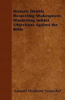 Historic Doubts Respecting Shakespeare; Illustrating Infidel Objections Against the Bible 1447403789 Book Cover