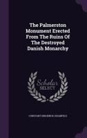 The Palmerston Monument Erected From The Ruins Of The Destroyed Danish Monarchy... 1347807217 Book Cover