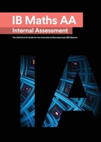 IB Math AA [Analysis and Approaches] Internal Assessment: The Definitive IA Guide for the International Baccalaureate [IB] Diploma 1999611551 Book Cover