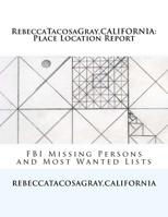 RebeccaTacosaGray, CALIFORNIA: Place Location Report: FBI Missing Persons and Most Wanted Lists 1500668257 Book Cover