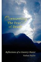 Overcoming the Fear of Death: Reflections of a Country Pastor 0595476554 Book Cover